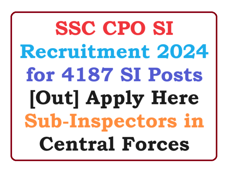 SSC CPO SI Recruitment 2024 for 4187 SI Posts [Out] Apply Here