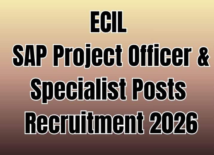 ECIL SAP Project Officer & Specialist Posts Recruitment 2026