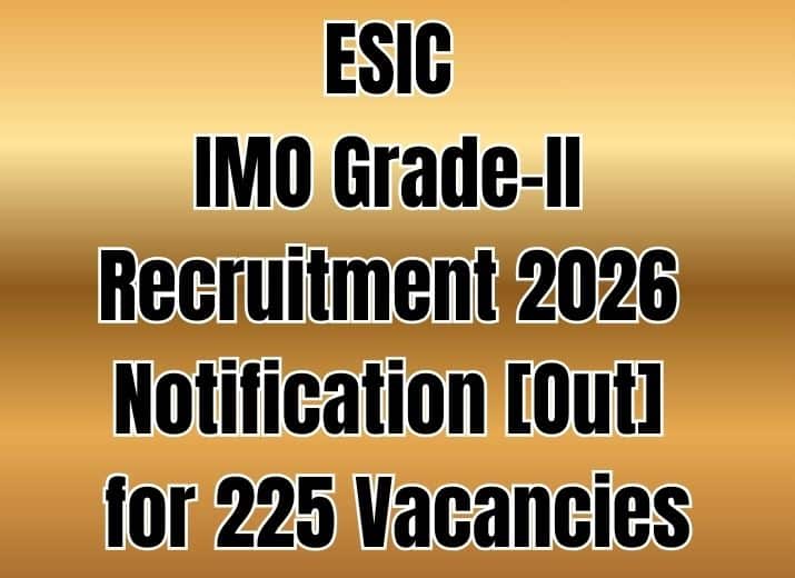 ESIC IMO Grade-II Recruitment 2026 Notification [Out] for 225 Vacancies