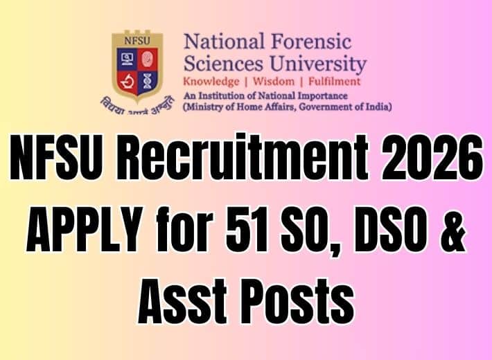 NFSU Recruitment 2026 APPLY for 51 SO, DSO & Asst Posts NFSU Recruitment 2026 APPLY for 51 SO, DSO & Asst Posts