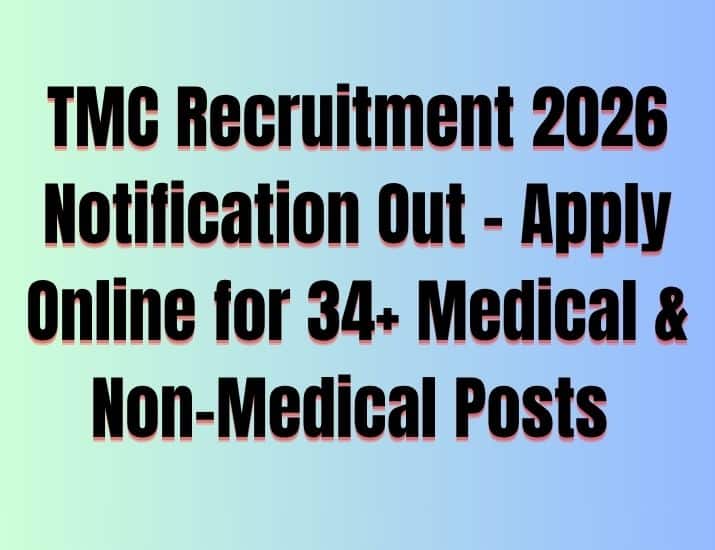 TMC Recruitment 2026 Notification Out – Apply Online for 34+ Medical & Non-Medical Posts TMC Recruitment 2026 Notification Out – Apply Online for 34+ Medical & Non-Medical Posts